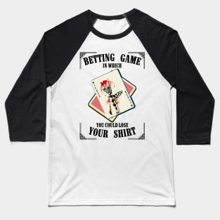 Betting Game In Which You Could Lose Baseball T-Shirt